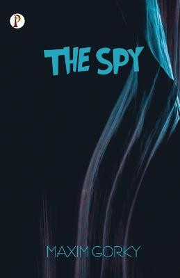The Spy(English, Paperback, Gorky Maxim)