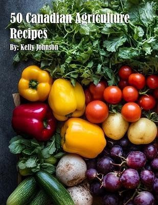 50 Canadian Agriculture Recipes(English, Paperback, Johnson Kelly)