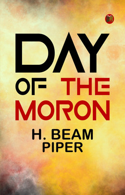 Day of the Moron(Paperback, H. Beam Piper)