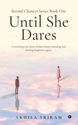 Second Chances Series Book One - Until She Dares  - A touching tale about broken hearts mending and finding happiness again.(English, Paperback, Akhila Sriram)