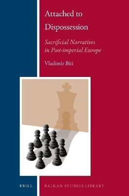 Attached to Dispossession: Sacrificial Narratives in Post-Imperial Europe(English, Electronic book text, Biti Vladimir)