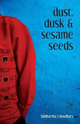 Dust, Dusk & Seeame Seeds(English, Paperback, Choudhary S)