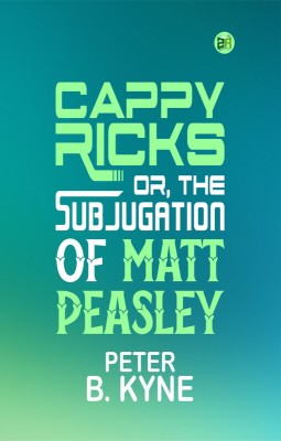 Cappy Ricks; Or, the Subjugation of Matt Peasley(Paperback, Peter B. Kyne)