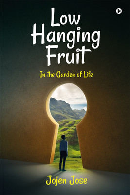 Low Hanging Fruit  - In the Garden of Life(English, Paperback, Jojen Jose)