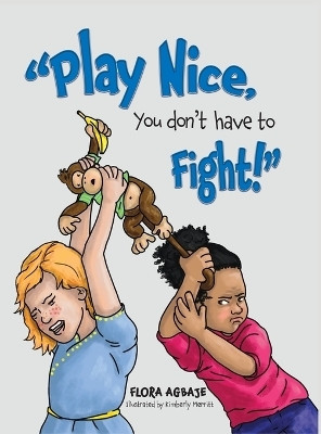 Play Nice, You Don't Have to Fight!(English, Hardcover, Agbaje Flora)