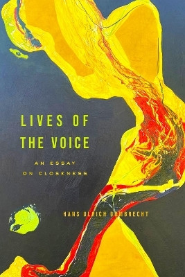 Lives of the Voice(English, Paperback, Gumbrecht Hans Ulrich)