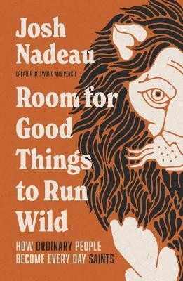 Room for Good Things to Run Wild(English, Hardcover, Nadeau Josh)