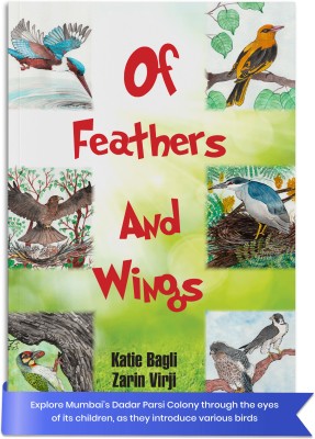 Of Feathers and Wings: Exploring Birds Through Sixteen Short Stories and Scientific Insights(Paperback, Katie Bagli, Zarin Virji)