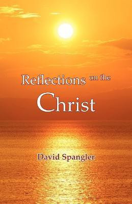 Reflections on the Christ(English, Paperback, Spangler David)