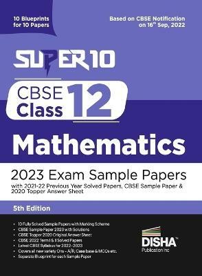 Super 10 CBSE Class 12 Mathematics 2023 Exam Sample Papers with 2021-22 Previous Year Solved Papers, CBSE Sample Paper & 2020 Topper Answer Sheet 10 Blueprints for 10 Papers Solutions with marking scheme(English, Paperback, Disha Experts)