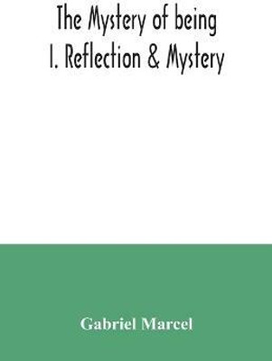 The mystery of being I. Reflection & Mystery(English, Paperback, Marcel Gabriel)