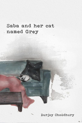 Saba and her cat named Grey(English, Hardcover, Durjoy Choudhury)