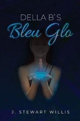 Della B's Bleu Glo(English, Paperback, Willis J Stewart)