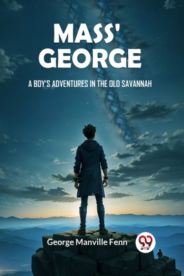 Mass' George A Boy's Adventures in the Old Savannah(Paperback, George Manville Fenn)