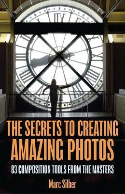 The Secrets to Amazing Photo Composition(English, Paperback, Silber Marc)