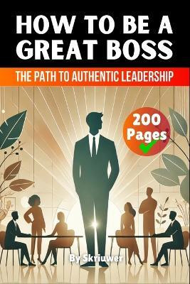 How to be a Great Boss Book(English, Paperback, Skriuwer Com)