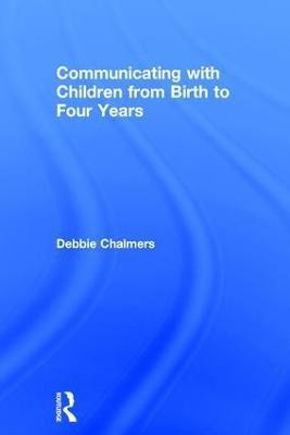 Communicating with Children from Birth to Four Years(English, Hardcover, Chalmers Debbie)