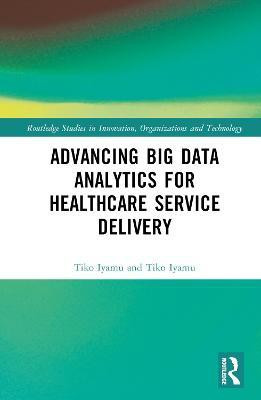Advancing Big Data Analytics for Healthcare Service Delivery(English, Hardcover, Iyamu Tiko)
