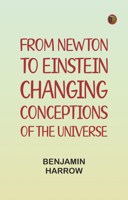 From Newton to Einstein: Changing Conceptions of the Universe(Paperback, Benjamin Harrow)