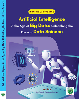 Artificial Intelligence in the Age of Big Data: Unleashing the Power of Data Science(Paperback, Dr.Yogesh Wasudeo Bhowte)