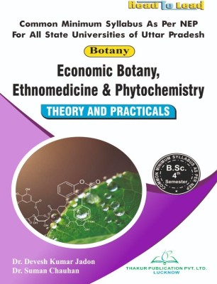 ( BOTANY ) Economic Botany, Ethnomedicine & Phytochemistry U.P State NEP B.SC 4th Semester English Medium Book By Thakur publication(Paperback, Dr. Devesh Kumar Jadon, Dr. Suman Chauhan)