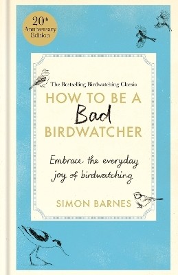 How to Be a Bad Birdwatcher 20th Anniversary Edition(English, Hardcover, Barnes Simon)