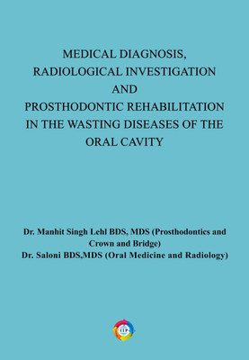 Medical Diagnosis, Radiological Investigation and Prosthodontic Rehabilitation in the Wasting Diseases of the Oral Cavity(Paperback, Dr. Manhit Singh Lehl, Dr. Saloni)