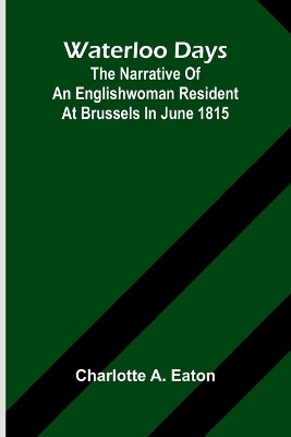 Waterloo Days(English, Paperback, A Eaton Charlotte)