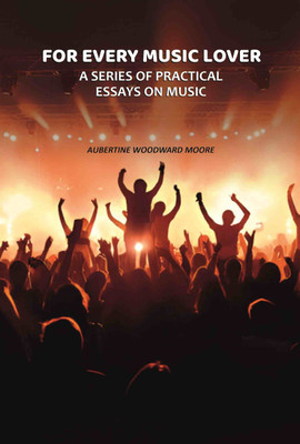 For Every Music Lover: A Series of Practical Essays On Music [Hardcover](Hardcover, Aubertine Woodward Moore)