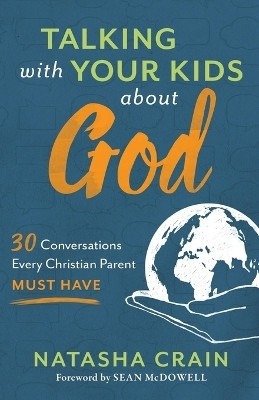 Talking with Your Kids about God - 30 Conversations Every Christian Parent Must Have(English, Paperback, Crain Natasha)