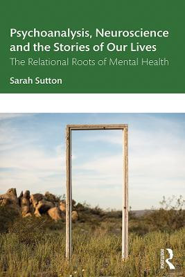 Psychoanalysis, Neuroscience and the Stories of Our Lives(English, Paperback, Sutton Sarah)