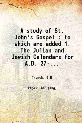 A study of St. John's Gospel : to which are added 1. The Julian and Jewish Calendars for A.D. 27-29 ; 2. A diary of all events in our Lord's Ministry which are mentioned in the Gospels ; 3 [Hardcover](Hardcover, Trench, G.H)