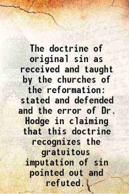 The doctrine of original sin as received and taught by the churches of the reformation stated and defended and the error of Dr. Hodge in claiming that this doctrine recognizes the gratuito [Hardcover](Hardcover, Robert W. Landis)