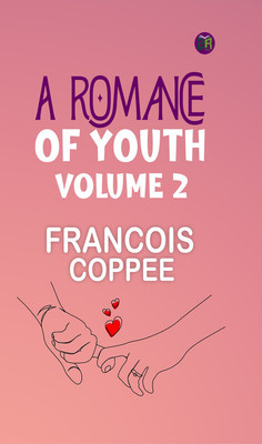 A Romance of Youth Volume 2(Paperback, FRANCOIS COPPEE)