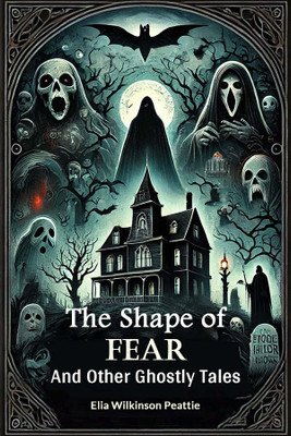 The Shape of FearAnd Other Ghostly Tales (Edition2024)(English, Paperback, Peattie Elia Wilkinson)