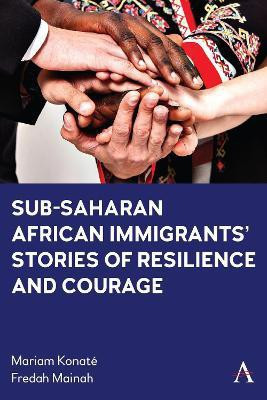 Sub-Saharan African Immigrants' Stories of Resilience and Courage(English, Hardcover, Konate Mariam)