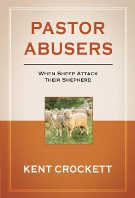 Pastor Abusers when Sheep attack their Shepherd(Paperback, Kent Crokett)