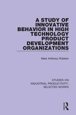 A Study of Innovative Behavior in High Technology Product Development Organizations(English, Hardcover, Robben Mark Anthony)