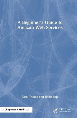 A Beginners Guide to Amazon Web Services(English, Hardcover, Dubey Parul)