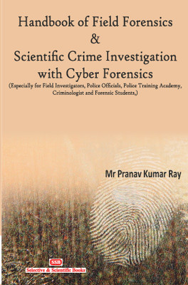 Handbook of Field Forensics & Scientific Crime Investigation with Cyber Forensics (Especially For Field Investigators, Police Officials, Police Training Academy, Criminologist And Forensic Students)(Paperback, Pranav Kumar Ray) Handbook of Field Forensics & Scientific Crime Investigation with Cyber Forensics (Especially For Field Investigators, Police Officials, Police Training Academy, Criminologist And Forensic Students)(Paperback, Pranav Kumar Ray)