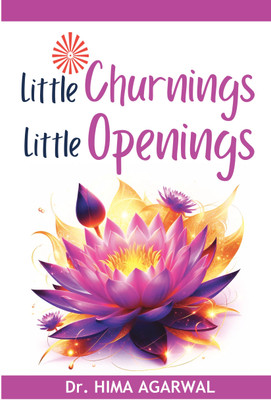 Little Churnings Little Openings  - Understand beyond sense perception, identify the subtle message and implement in your spiritual life to enjoy freedom(Paperback, Dr Hima Agarwal) Little Churnings Little Openings  - Understand beyond sense perception, identify the subtle message and implement in your spiritual life to enjoy freedom(Paperback, Dr Hima Agarwal)