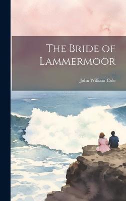 The Bride of Lammermoor(English, Hardcover, Cole John William)