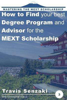 How to Find Your Best Degree Program and Advisor for the MEXT Scholarship(English, Paperback, Senzaki Travis)