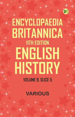 Encyclopaedia Britannica, 11th Edition, English History Volume 9, Slice 5(Paperback, Various)