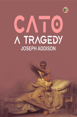 Cato, a Tragedy(Paperback, Joseph Addison)