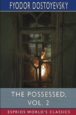 The Possessed, Vol. 2 (Esprios Classics)(English, Paperback, Dostoyevsky Fyodor)