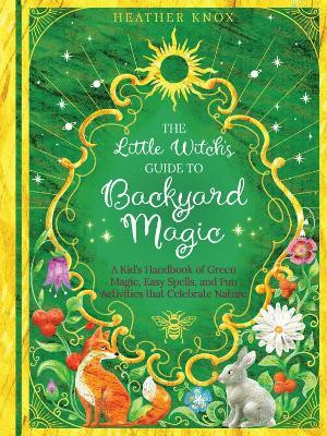 The Little Witch's Guide to Backyard Magic(English, Paperback, Knox Heather)