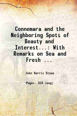 Connemara and the Neighboring Spots of Beauty and Interest...: With Remarks on Sea and Fresh ... 1906 [Hardcover](Hardcover, John Harris Stone)