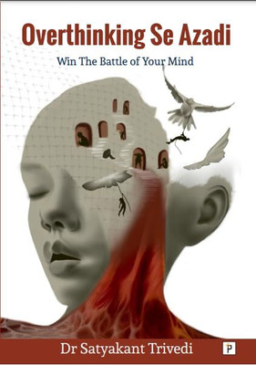 Overthinking Se Azadi (Freedom from Overthinking) : Win The Battle of Your Mind(Paperback, Dr Satyakant Trivedi)