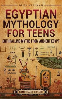 Egyptian Mythology for Teens(English, Hardcover, Wellman Billy)